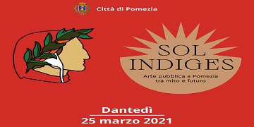 DANTEDI’, 25 marzo giornata nazionale dedicata a Dante Alighieri. Pomezia celebra il sommo poeta insieme alle scuole con il progetto Sol Indiges. Arte pubblica a Pomezia tra mito e futuro 